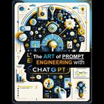 Art of Prompt Engineering with ChatGPT, The