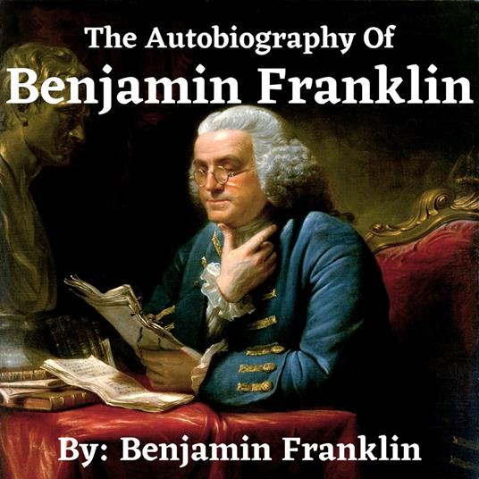 Autobiography Of Benjamin Franklin, The