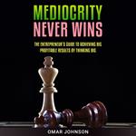 Mediocrity Never Wins