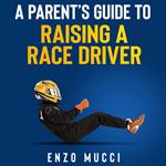 Parent's Guide To Raising A Race Driver, A