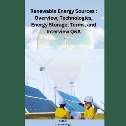 Renewable Energy Sources: overview, technologies, energy storage, terms, and Interview Q&A