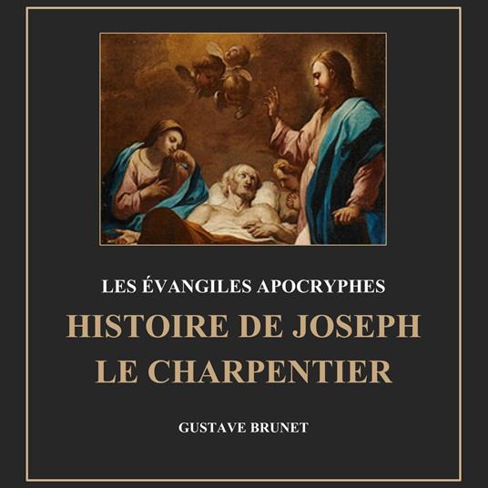 Les évangiles apocryphes : Histoire de joseph le charpentier