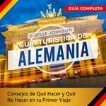 Guía turística de Alemania: : Consejos de qué hacer y qué no hacer en tu primer viaje - Guía Completa (Spanish Edition)