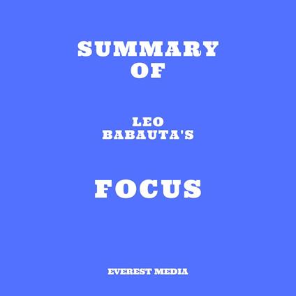 Summary of Leo Babauta's Focus