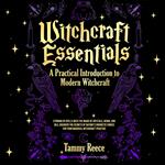 Witchcraft Essentials: A Practical Introduction to Modern Witchcraft