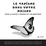 Le taoïsme dans votre maison pour la santé, l'énergie et les émotions