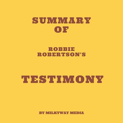 Summary of Robbie Robertson's Testimony