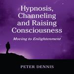 Hypnosis, Channeling and Raising Consciousness