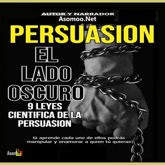 PERSUASION EL LADO OSCURO 9 LEYES CIENTIFICA DE LA PERSUASION