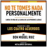 No Te Tomes Nada Personalmente - Basado En El Libro Los Cuatro Acuerdos De Don Miguel Ruiz