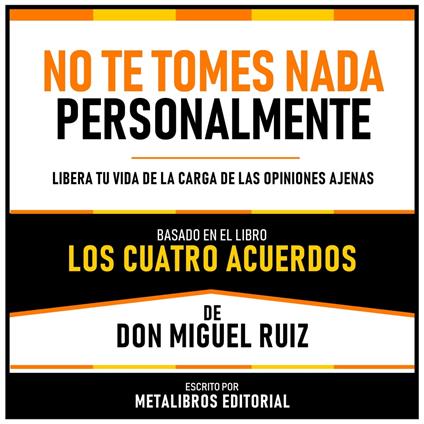 No Te Tomes Nada Personalmente - Basado En El Libro Los Cuatro Acuerdos De Don Miguel Ruiz