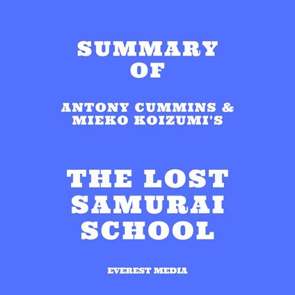 Summary of Antony Cummins & Mieko Koizumi's The Lost Samurai School