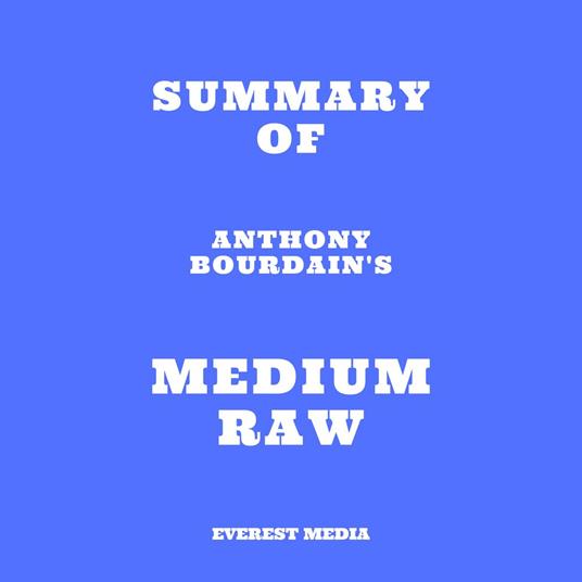 Summary of Anthony Bourdain's Medium Raw