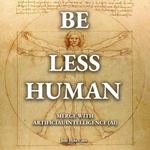 Be Less Human