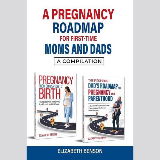 Pregnancy Roadmap for First-Time Moms and Dads, A
