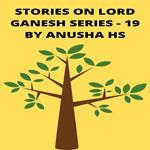 Stories on lord Ganesh series - 19