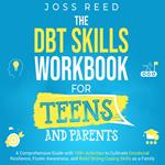 DBT Skills Workbook for Teens and Parents, The: A Comprehensive Guide with 100+ Activities to Cultivate Emotional Resilience, Foster Awareness, and Build Strong Coping Skills as a Family