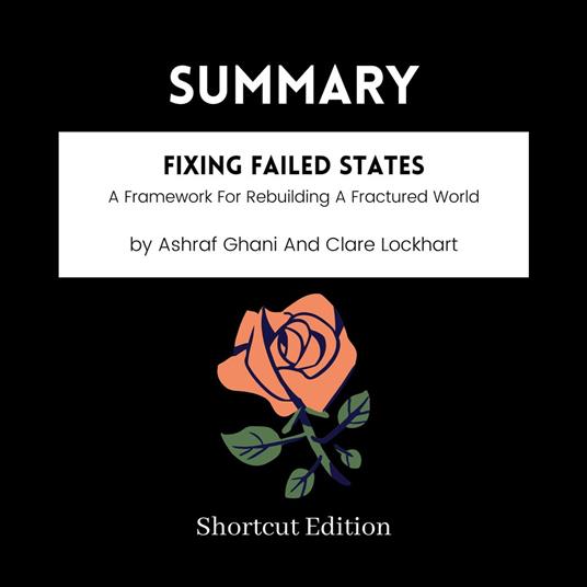 SUMMARY - Fixing Failed States: A Framework For Rebuilding A Fractured World By Ashraf Ghani And Clare Lockhart