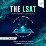 LSAT Law School Admission Test Study Guide Volume I, The - Reading Comprehension, Logical Reasoning, Writing Sample, and Analytical Reasoning Review Proven Methods for Passing the LSAT Exam With Confidence