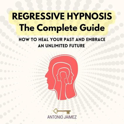 Regressive Hypnosis, the Complete Guide