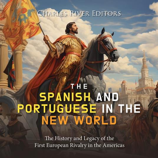 Spanish and Portuguese in the New World, The: The History and Legacy of the First European Rivalry in the Americas