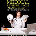 Medical Revenue Cycle Management - The Comprehensive Guide