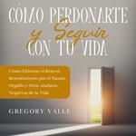 Cómo Perdonarte y Seguir con tu Vida