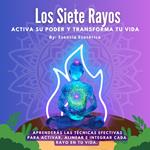 Los Siete Rayos - Activa su poder y transforma tu vida