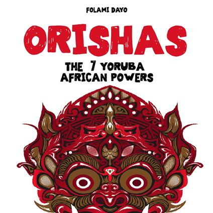 Orishas: The 7 Yoruba African Powers