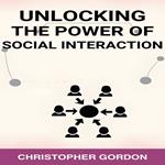 UNLOCKING THE POWER OF SOCIAL INTERACTION