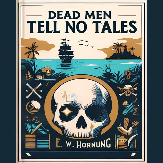 Dead Men Tell No Tales - by E.W. Hornung