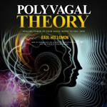 Polyvagal Theory: Healing Power of Your Vagus Nerve to Feel Safe (How to Understand the Autonomic Nervous System and the Power of Understanding)