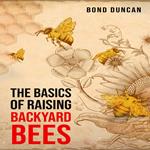 BASICS OF RAISING BACKYARD BEES, THE