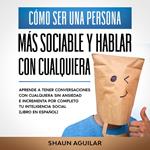 Cómo ser una Persona más Sociable y Hablar con Cualquiera