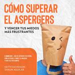 Cómo Superar el Aspergers y Vencer tus Miedos más Frustrantes