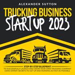 Trucking Business Startup 2023