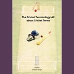 Cricket Terminology, The: All about Cricket Terms