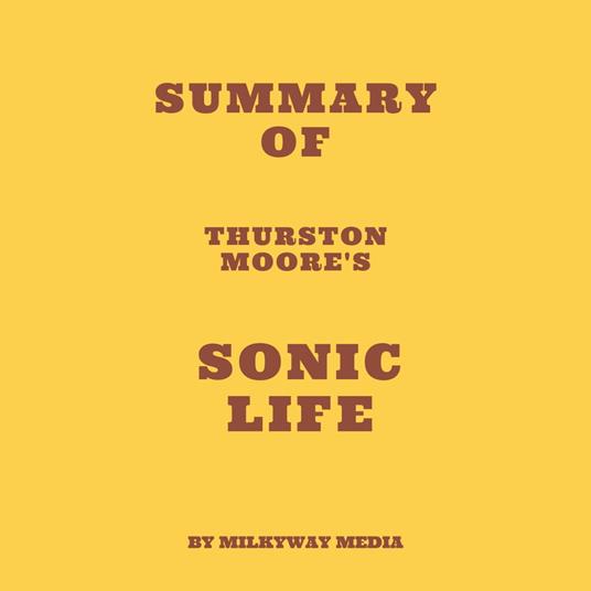 Summary of Thurston Moore's Sonic Life