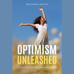 Optimism Unleashed : Elevate Your Life with Positive Thinking