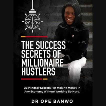 Success Secrets of Millionaire Hustlers, The