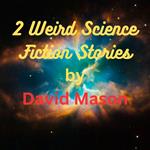 2 Weird Science Fiction Stories