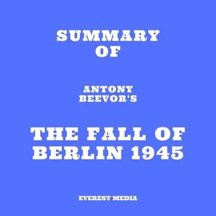 Summary of Antony Beevor's The Fall of Berlin 1945