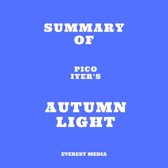 Summary of Pico Iyer's Autumn Light