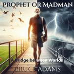 Prophet or Madman