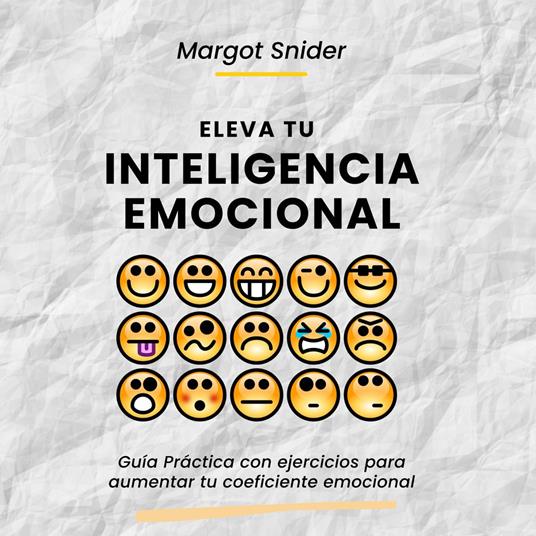 Eleva tu inteligencia emocional. Guía Práctica con ejercicios para aumentar tu coeficiente emocional