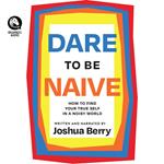 Dare to Be Naive