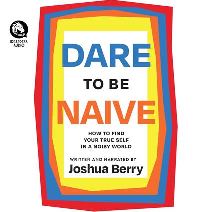 Dare to Be Naive