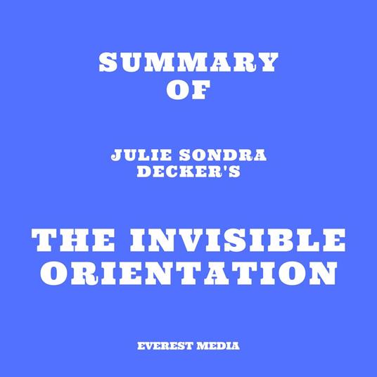 Summary of Julie Sondra Decker's The Invisible Orientation