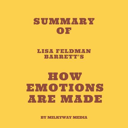 Summary of Lisa Feldman Barrett's How Emotions Are Made