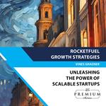 RocketFuel Growth Strategies: Unleashing the Power of Scalable Startups